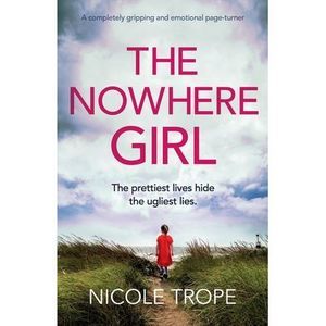 The Nowhere Girl: A completely gripping and emotional page turner -- Nicole Trop